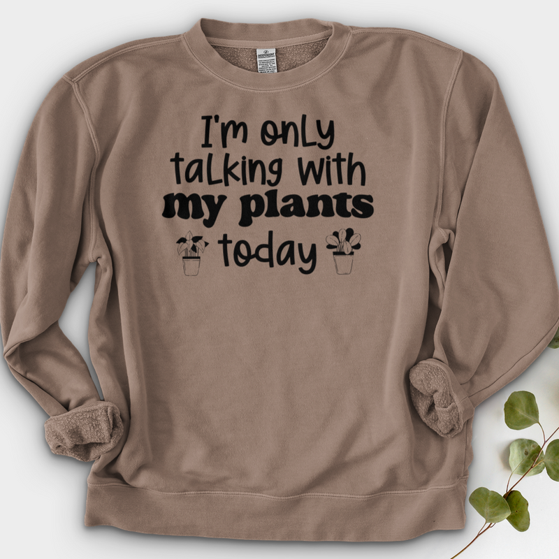 I'm Only Talking With My Plants Today Crewneck