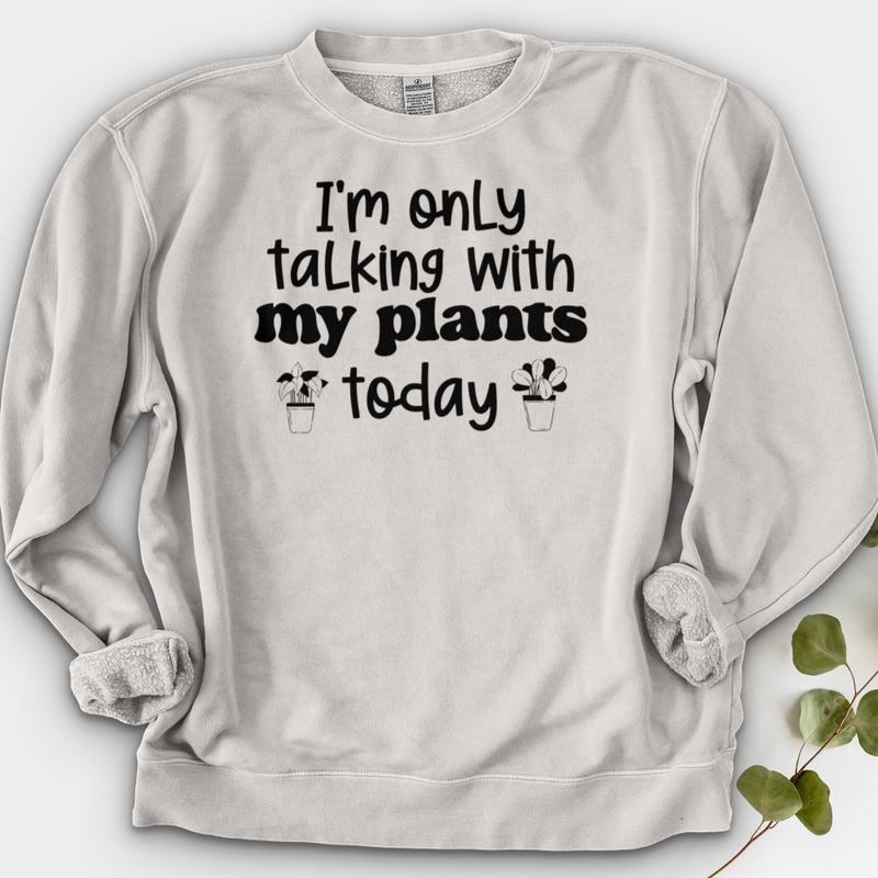 I'm Only Talking With My Plants Today Crewneck