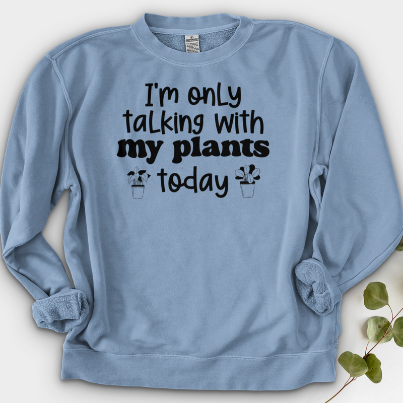 I'm Only Talking With My Plants Today Crewneck