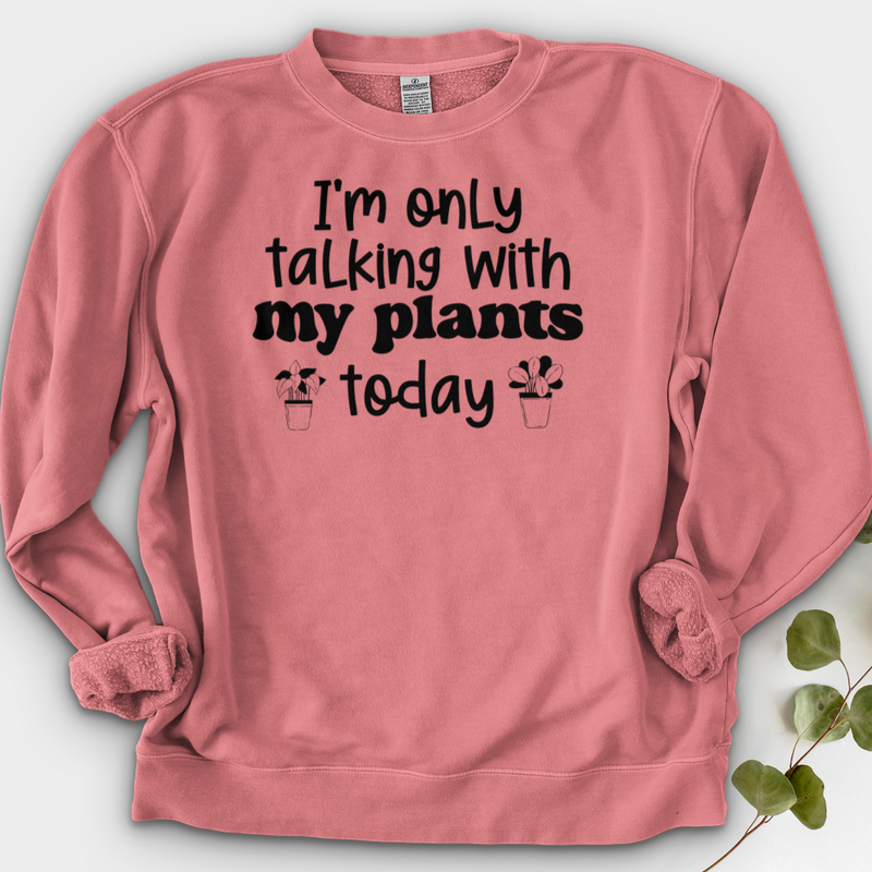 I'm Only Talking With My Plants Today Crewneck