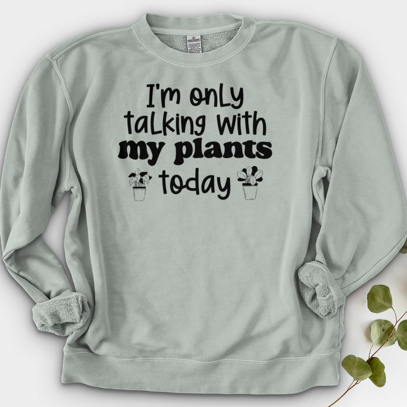 I'm Only Talking With My Plants Today Crewneck