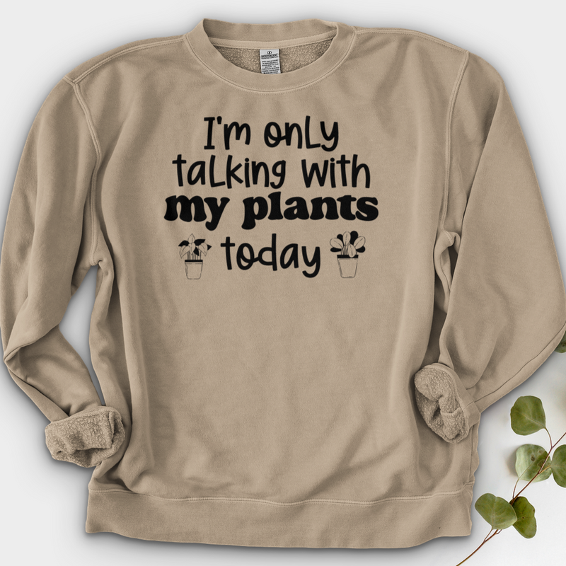I'm Only Talking With My Plants Today Crewneck
