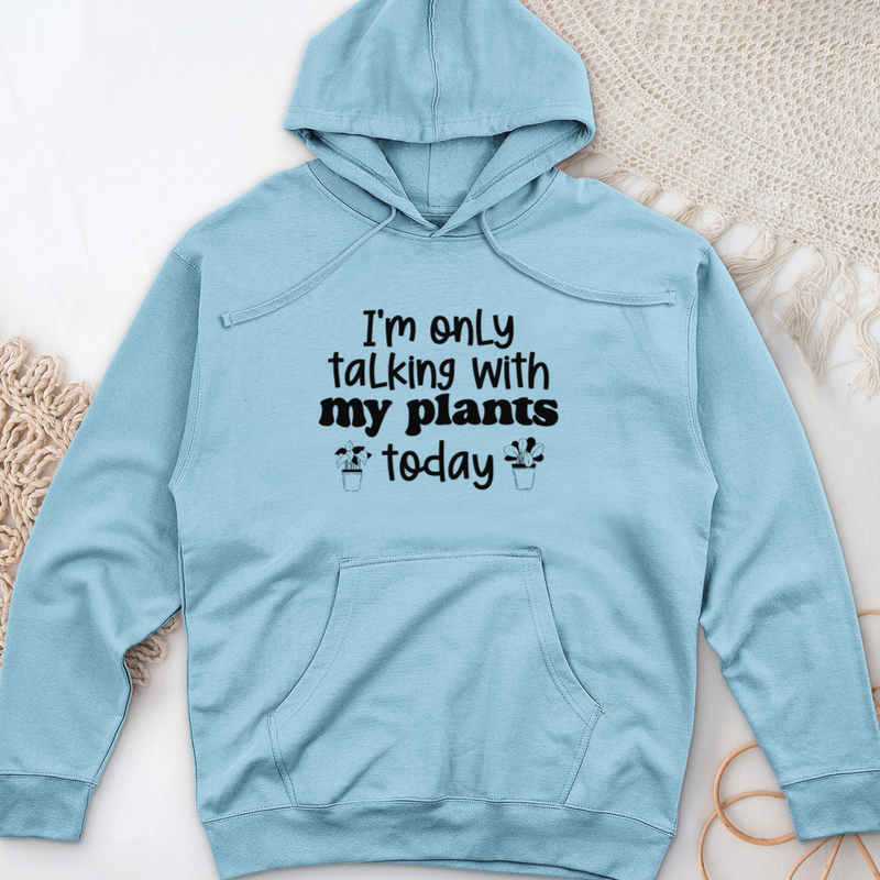 I'm Only Talking With My Plants Today Midweight Hooded Sweatshirt