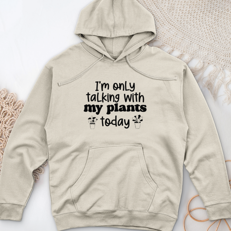 I'm Only Talking With My Plants Today Midweight Hooded Sweatshirt