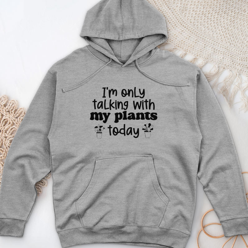 I'm Only Talking With My Plants Today Midweight Hooded Sweatshirt