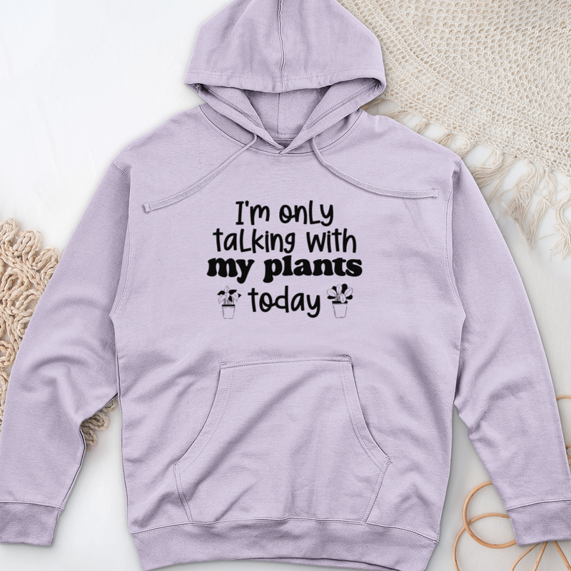 I'm Only Talking With My Plants Today Midweight Hooded Sweatshirt