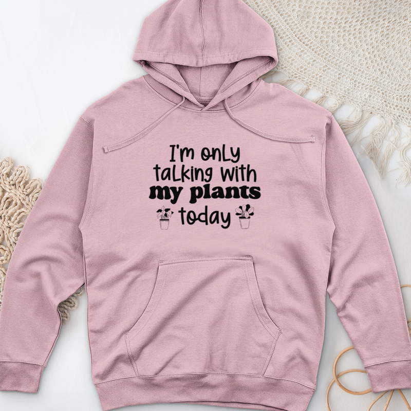 I'm Only Talking With My Plants Today Midweight Hooded Sweatshirt