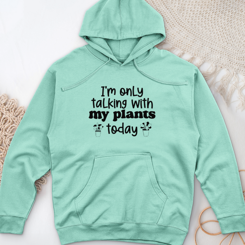 I'm Only Talking With My Plants Today Midweight Hooded Sweatshirt