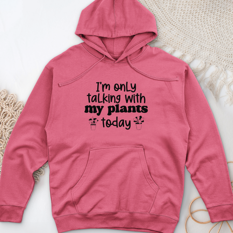 I'm Only Talking With My Plants Today Midweight Hooded Sweatshirt
