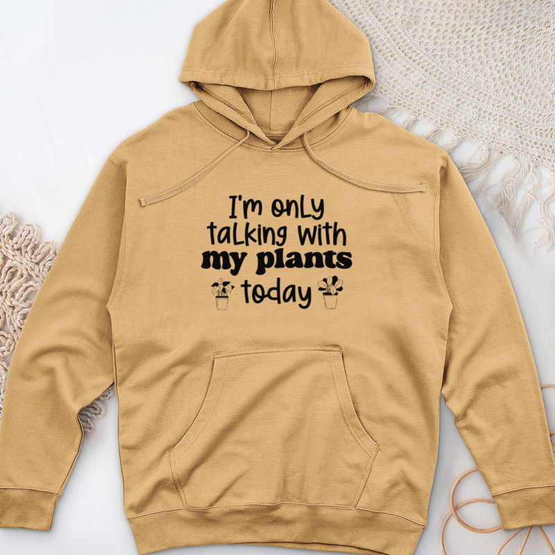 I'm Only Talking With My Plants Today Midweight Hooded Sweatshirt