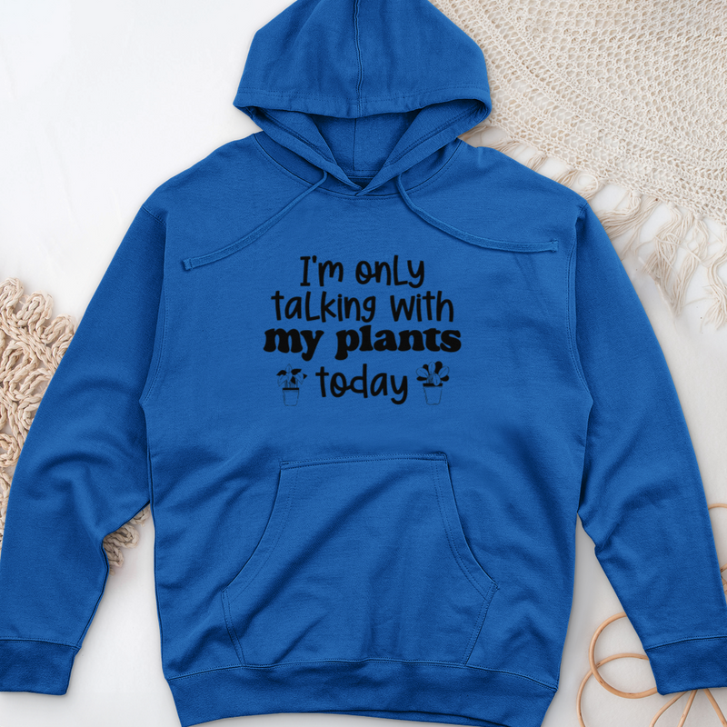 I'm Only Talking With My Plants Today Midweight Hooded Sweatshirt