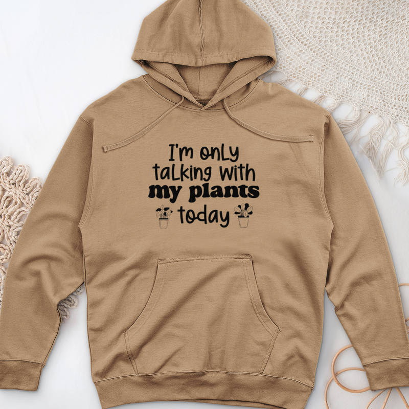 I'm Only Talking With My Plants Today Midweight Hooded Sweatshirt