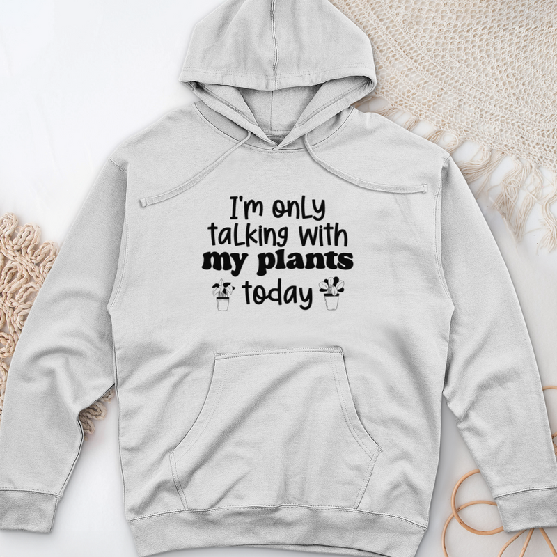 I'm Only Talking With My Plants Today Midweight Hooded Sweatshirt