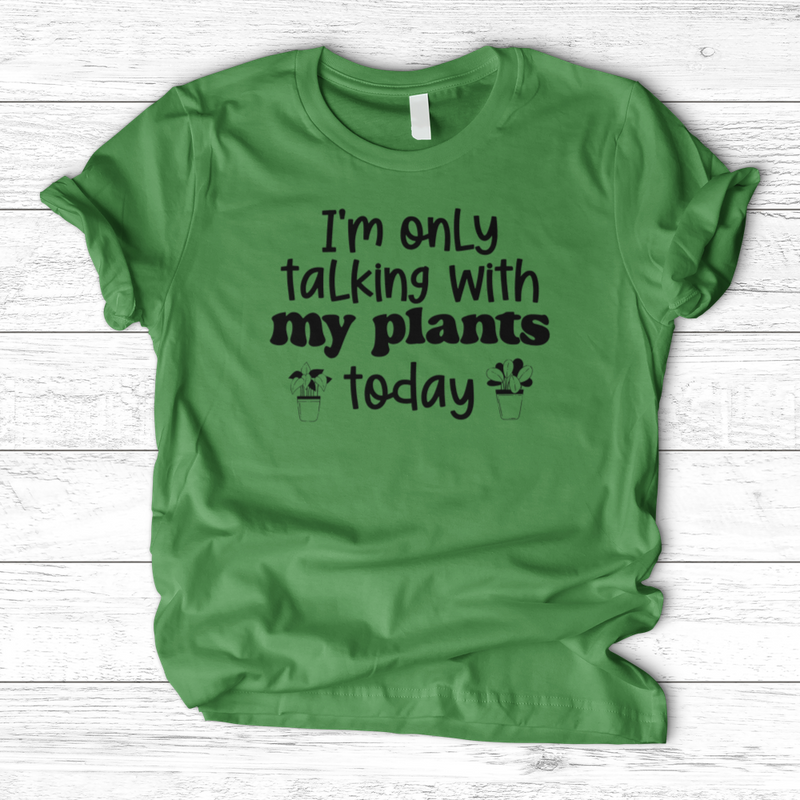 I'm Only Talking With My Plants Today T-Shirt