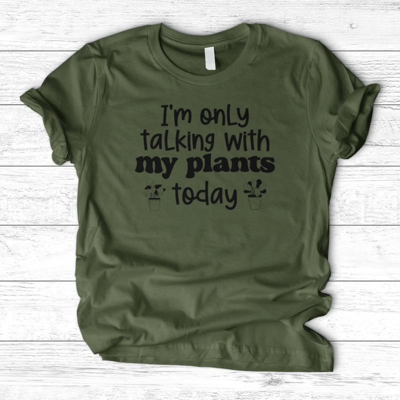 I'm Only Talking With My Plants Today T-Shirt