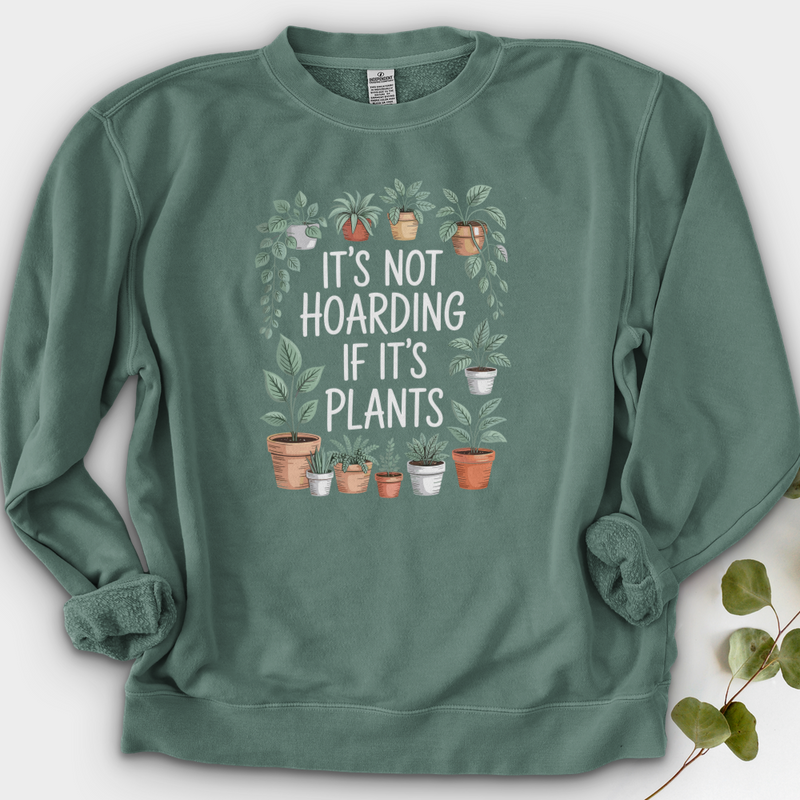 IT'S NOT HOARDING IF IT'S PLANTS Crewneck