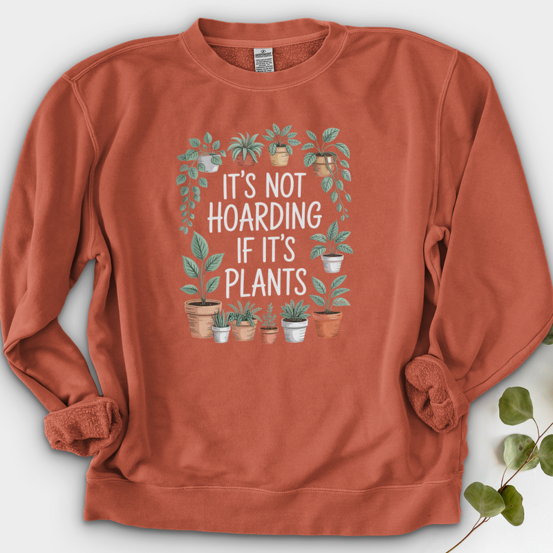 IT'S NOT HOARDING IF IT'S PLANTS Crewneck