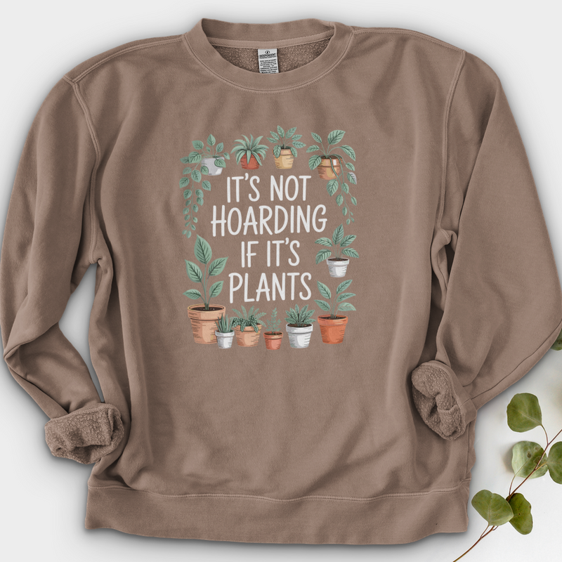 IT'S NOT HOARDING IF IT'S PLANTS Crewneck
