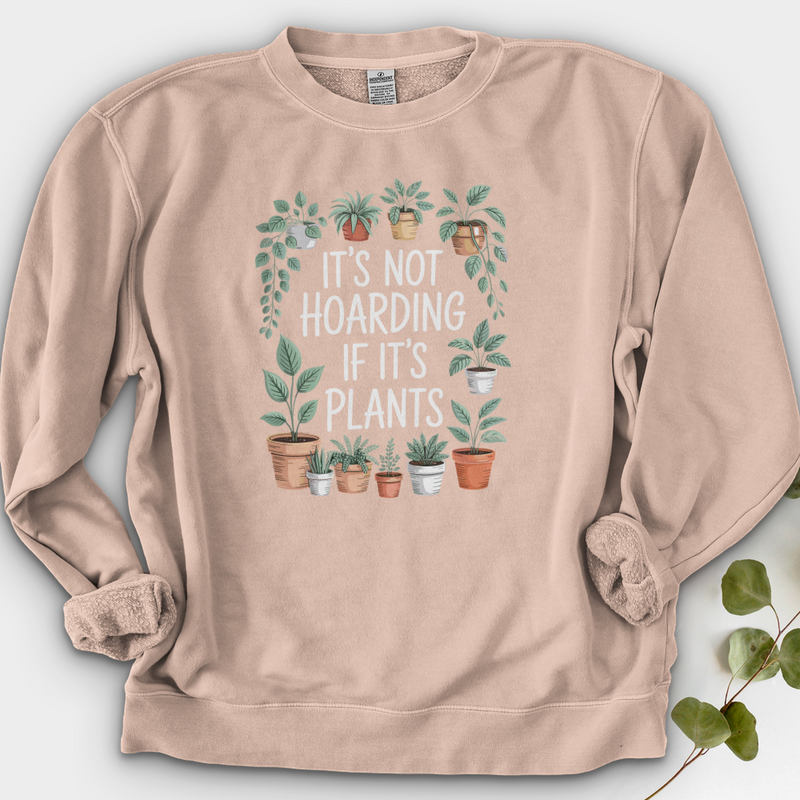 IT'S NOT HOARDING IF IT'S PLANTS Crewneck
