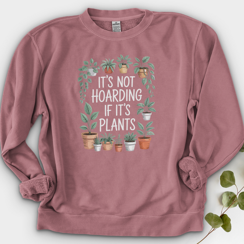 IT'S NOT HOARDING IF IT'S PLANTS Crewneck