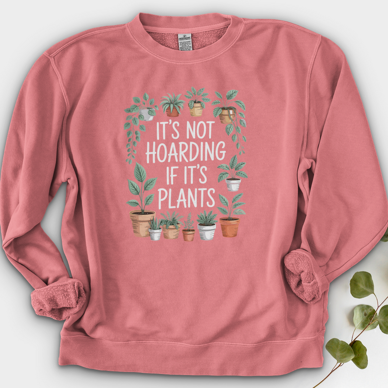 IT'S NOT HOARDING IF IT'S PLANTS Crewneck