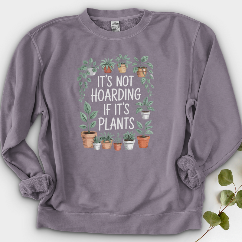 IT'S NOT HOARDING IF IT'S PLANTS Crewneck