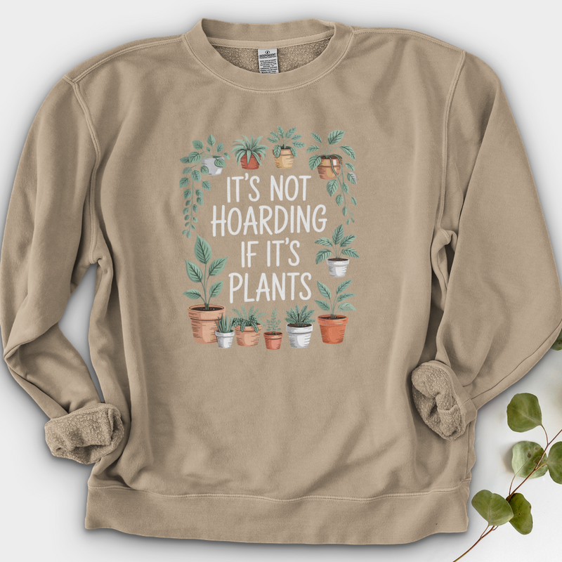 IT'S NOT HOARDING IF IT'S PLANTS Crewneck