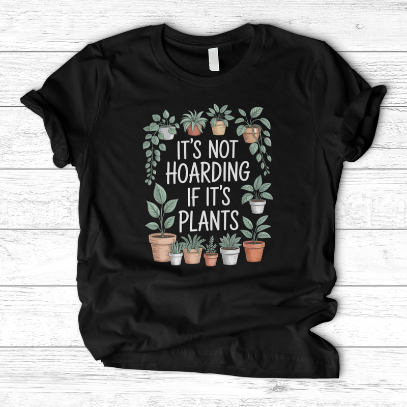 IT'S NOT HOARDING IF IT'S PLANTS T-Shirt