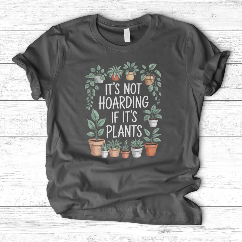 IT'S NOT HOARDING IF IT'S PLANTS T-Shirt