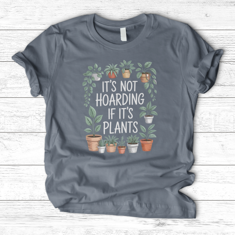 IT'S NOT HOARDING IF IT'S PLANTS T-Shirt