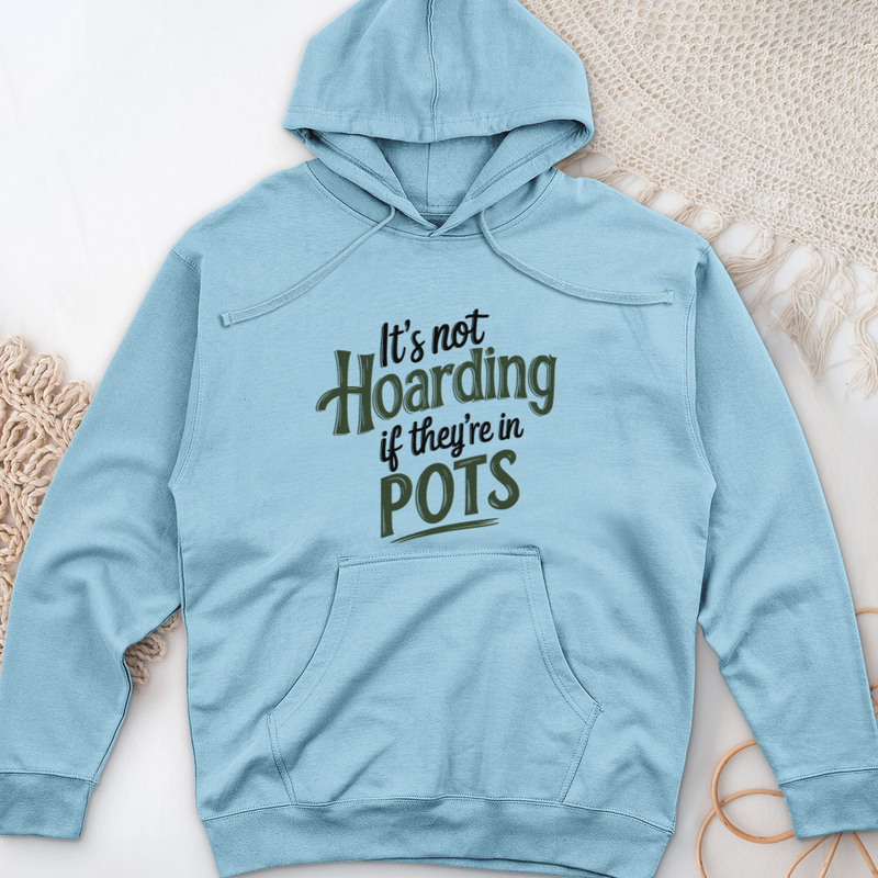 It’s Not Hoarding If They’re in Pots Midweight Hooded Sweatshirt