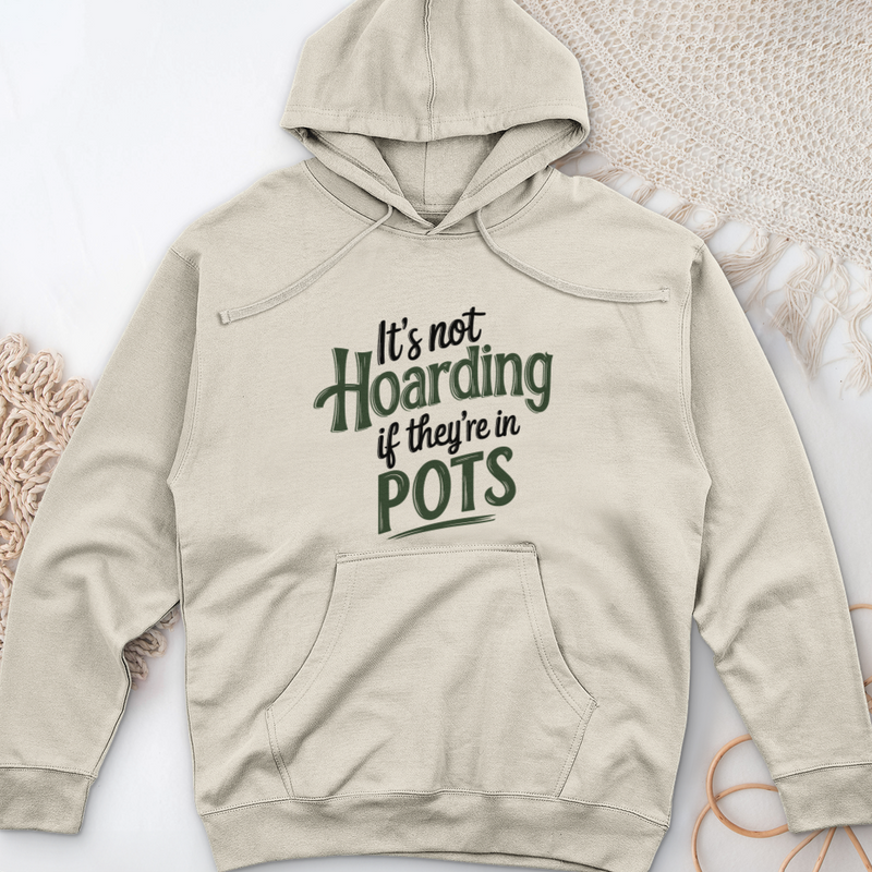 It’s Not Hoarding If They’re in Pots Midweight Hooded Sweatshirt