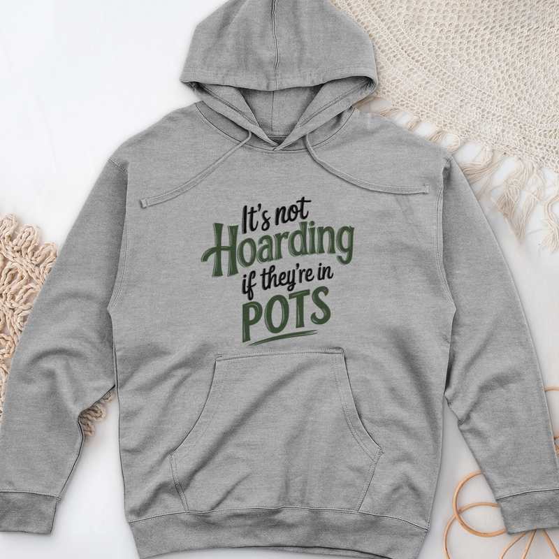 It’s Not Hoarding If They’re in Pots Midweight Hooded Sweatshirt