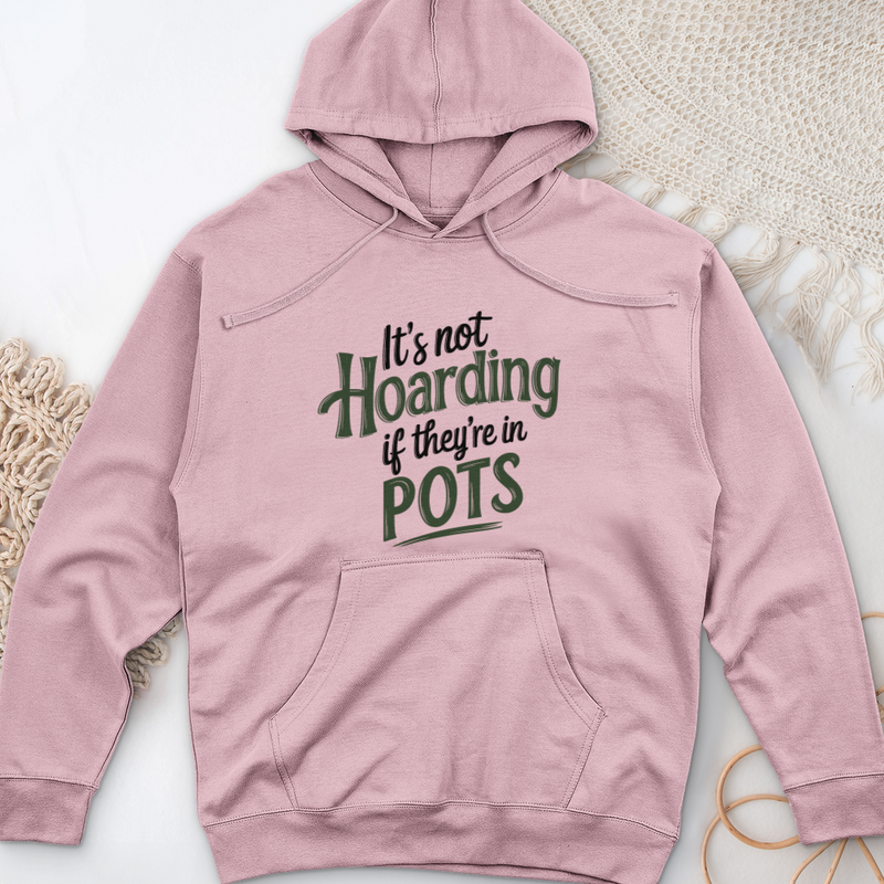 It’s Not Hoarding If They’re in Pots Midweight Hooded Sweatshirt