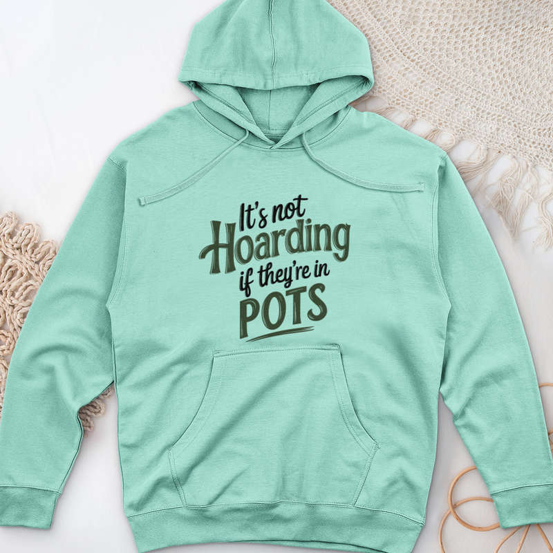 It’s Not Hoarding If They’re in Pots Midweight Hooded Sweatshirt