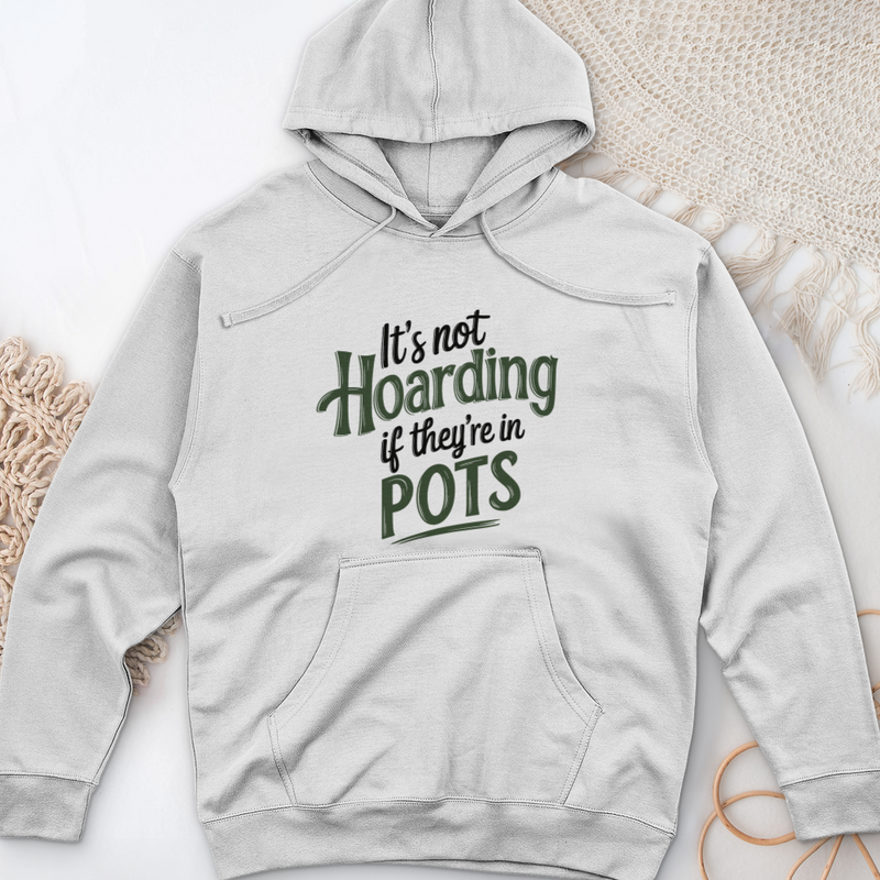 It’s Not Hoarding If They’re in Pots Midweight Hooded Sweatshirt