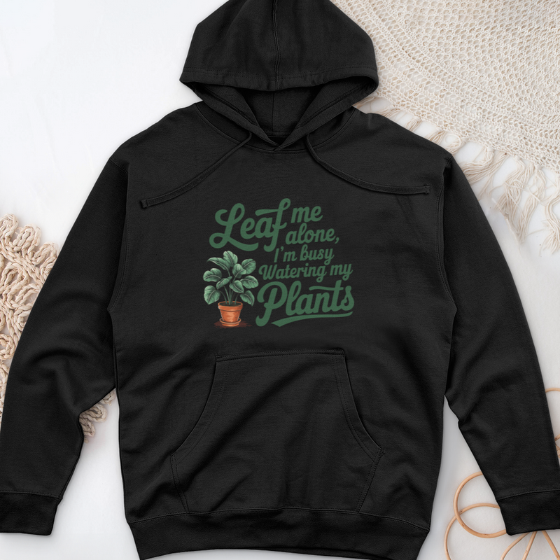 Leaf Me Alone, I’m Busy Watering My Plants Midweight Hooded Sweatshirt