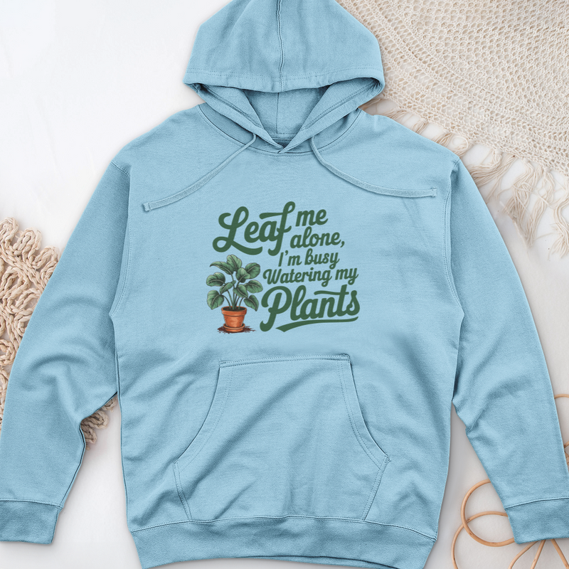 Leaf Me Alone, I’m Busy Watering My Plants Midweight Hooded Sweatshirt