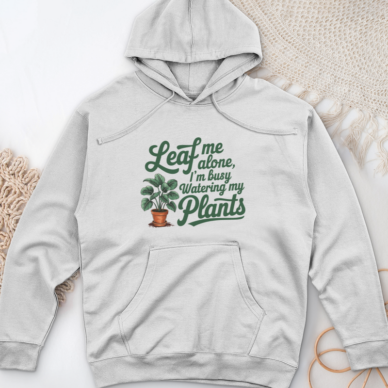 Leaf Me Alone, I’m Busy Watering My Plants Midweight Hooded Sweatshirt