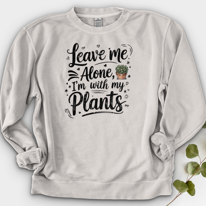 Leave Me Alone, I’m With My Plants Crewneck