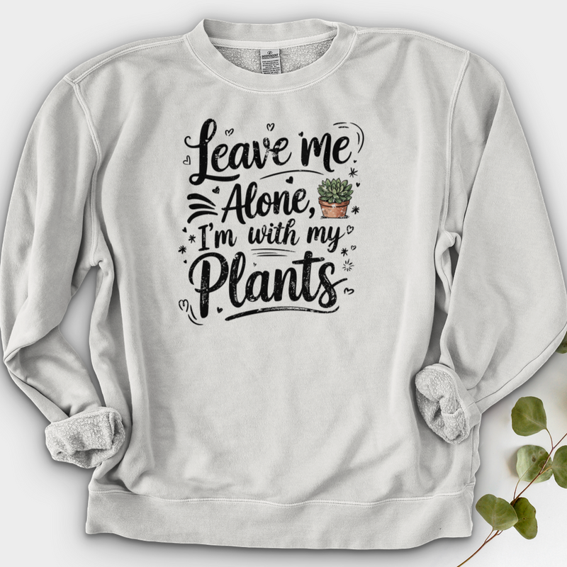 Leave Me Alone, I’m With My Plants Crewneck
