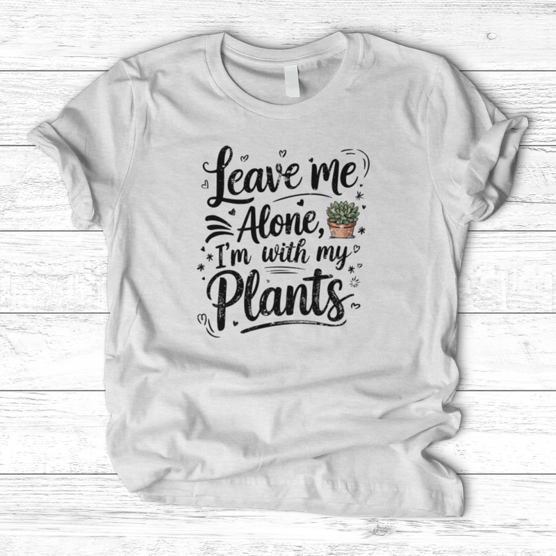 Leave Me Alone I’m With My Plants T-Shirt