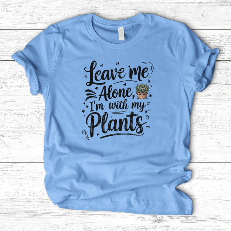 Leave Me Alone I’m With My Plants T-Shirt