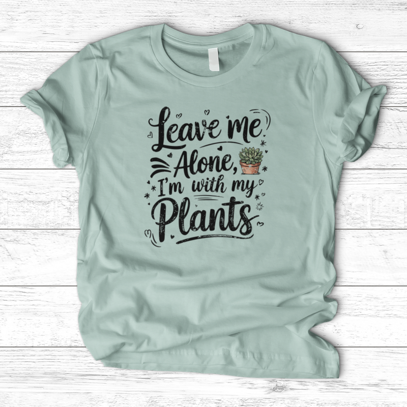 Leave Me Alone I’m With My Plants T-Shirt