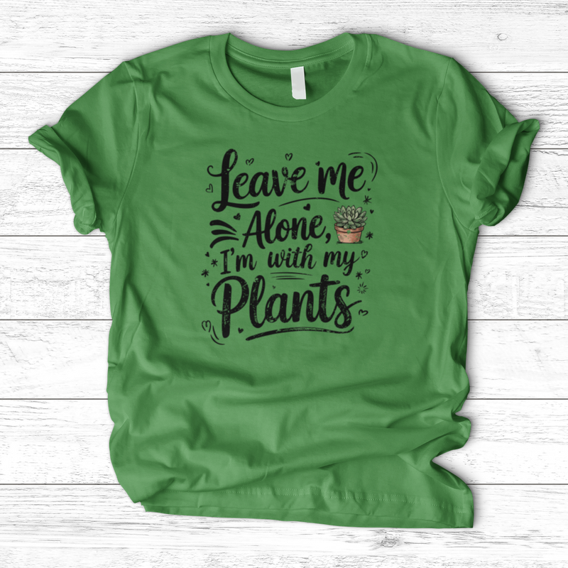 Leave Me Alone I’m With My Plants T-Shirt