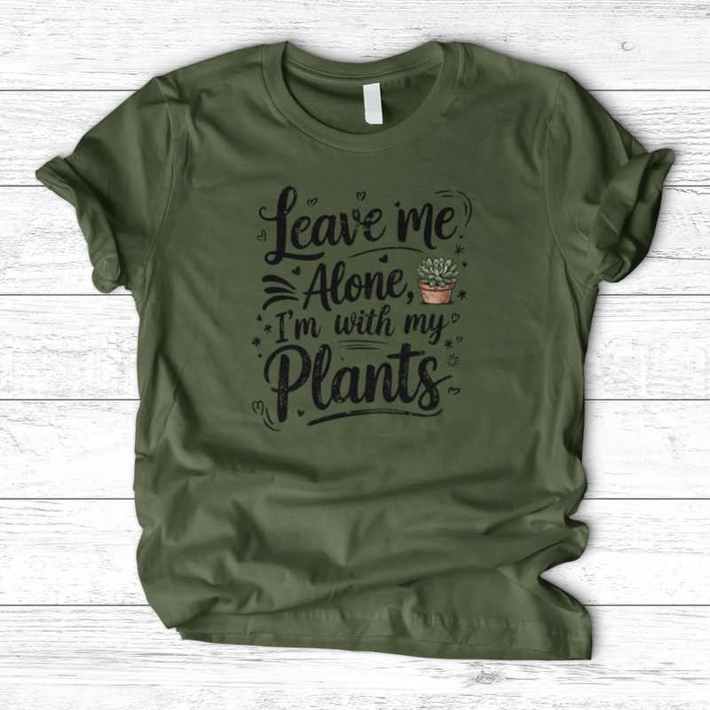 Leave Me Alone I’m With My Plants T-Shirt