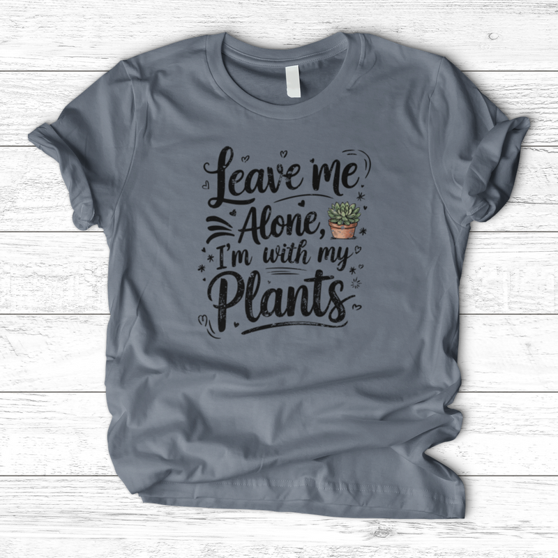 Leave Me Alone I’m With My Plants T-Shirt