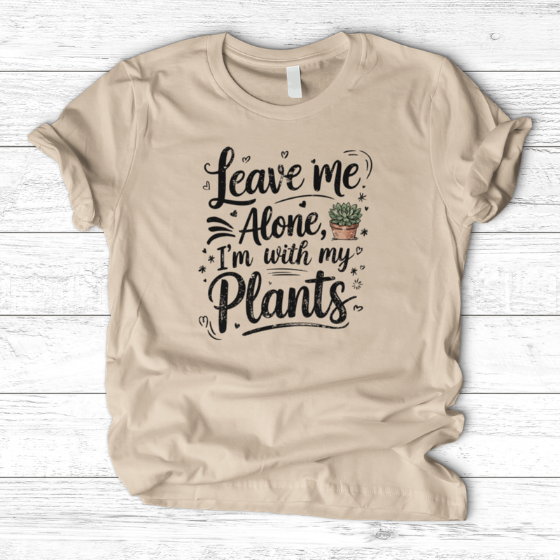 Leave Me Alone I’m With My Plants T-Shirt