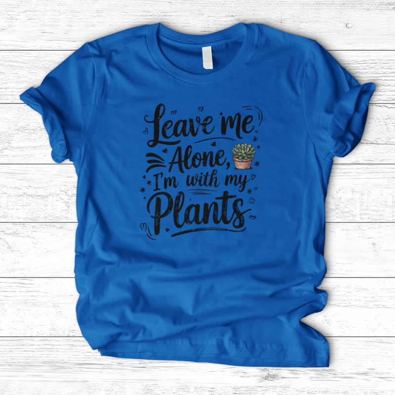 Leave Me Alone I’m With My Plants T-Shirt