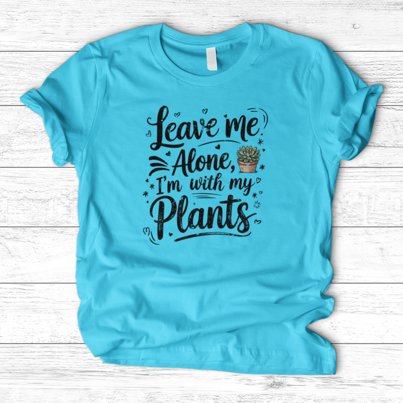 Leave Me Alone I’m With My Plants T-Shirt